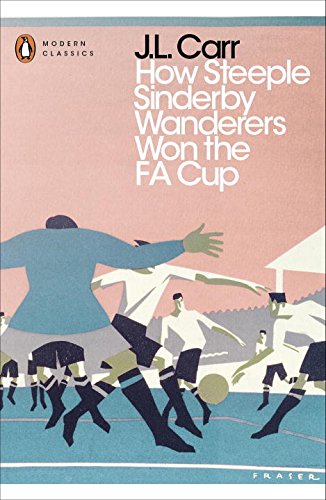 How Steeple Sinderby Wanderers Won the F.A. Cup (Penguin Modern Classics)