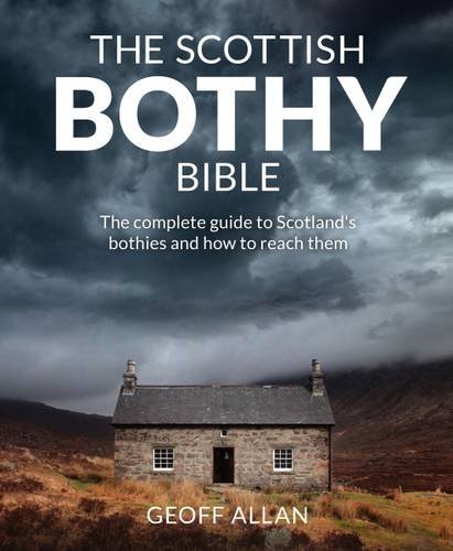 The Scottish Bothy Bible: The Complete Guide to Scotland's Bothies and How to Reach Them