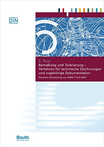 Bemaßung und Tolerierung - Verfahren für technische Zeichnungen und zugehörige Dokumentation: Deutsche Übersetzung von ASME Y14.5-2009 (Beuth Wissen)