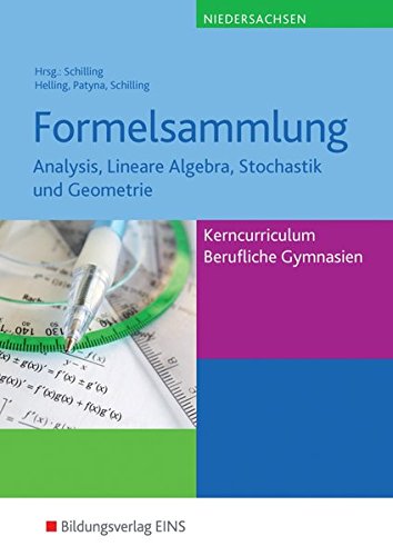 Mathematik - Ausgabe für das Kerncurriculum für Berufliche Gymnasien in Niedersachsen: Analysis, Lineare Algebra, Stochastik und Geometrie: Formelsammlung