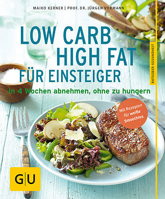 Low Carb High Fat für Einsteiger: In 4 Wochen abnehmen, ohne zu hungern (GU ...