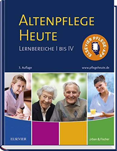 Altenpflege Heute: Lernbereiche I bis IV