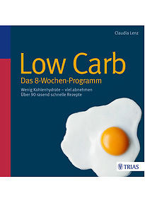 Low Carb - Das 8-Wochen-Programm: Wenig Kohlenhydrate - viel abnehmen - Claudia