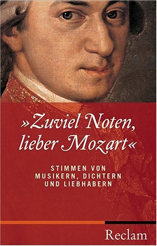 Zuviel Noten, lieber Mozart. Stimmen von Musikern, Dichtern und Liebhabern (Reihe Reclam) (Gebundene Ausgabe)