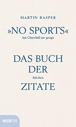 »No Sports« hat Churchill nie gesagt: Das Buch der falschen Zitate