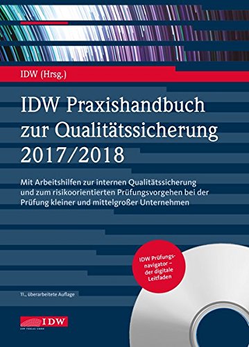 IDW Praxishandbuch zur Qualitätssicherung 2017/2018: Mit Arbeitshilfen zur internen Qualitätssicherung und zum risikoorientierten Prüfungsvorgehen bei der Prüfung