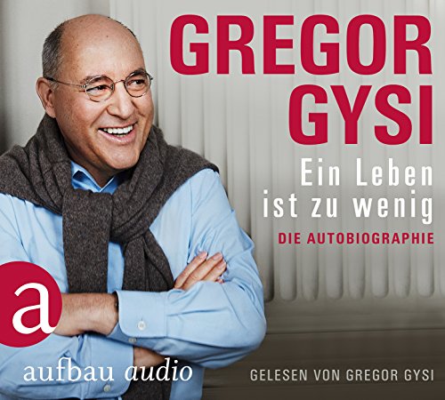Ein Leben ist zu wenig: Die Autobiographie. Gelesen von Gregor Gysi
