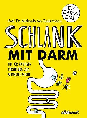 Schlank mit Darm: Mit der richtigen Darmflora zum Wunschgewicht Michaela Ax ...