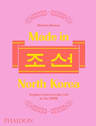 Made in North Korea: Graphics From Everyday Life in the DPRK