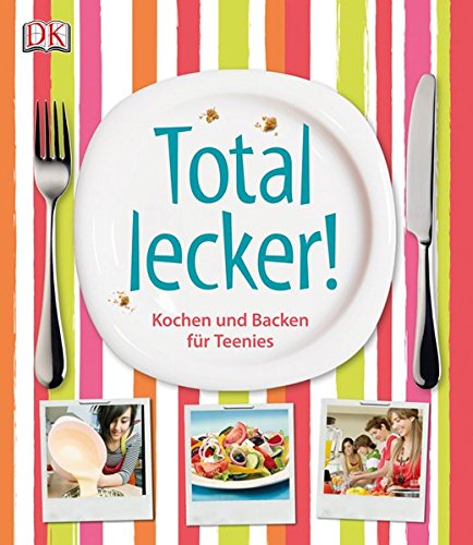 Total lecker!: Kochen und Backen für Teenies