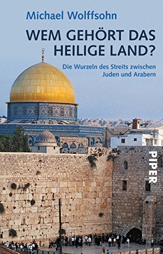 Wem gehört das Heilige Land?: Die Wurzeln des Streits zwischen Juden und Arabern