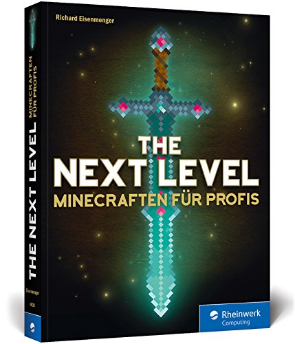 The Next Level: Minecraften für Profis, von Abenteuer-Map bis Zombie-Grinder. Mit Bauplänen zu allen Gebäuden und Redstone-Maschinen. Komplett in Farbe!