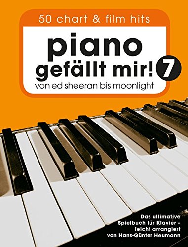 Piano gefällt mir! 50 Chart und Film Hits - Band 7: Von Ed Sheeran bis Moonlight - Das ultimative Spielbuch für Klavier