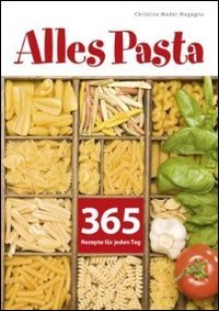 Alles Pasta - 365 Rezepte für jeden Tag