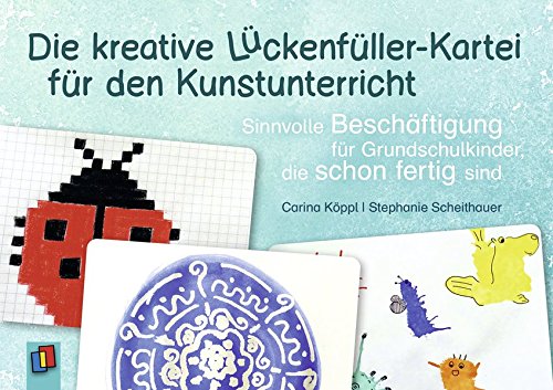 Die kreative Lückenfüller-Kartei für den Kunstunterricht: Sinnvolle Beschäftigung für Grundschulkinder, die schon fertig sind
