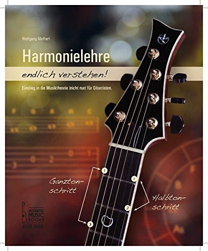 Harmonielehre endlich verstehen!: Einstieg in die Musiktheorie (nicht nur) für Gitarristen.