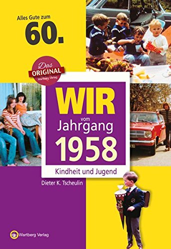 Wir vom Jahrgang 1958 - Kindheit und Jugend (Jahrgangsbände): 60. Geburtstag