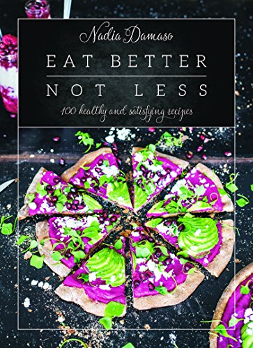 Eat Better Not Less: 100 healthy and satisfying recipes