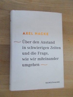 Axel Hacke Über den Anstand in schwierigen Zeiten ...wie wir miteinander umgehen