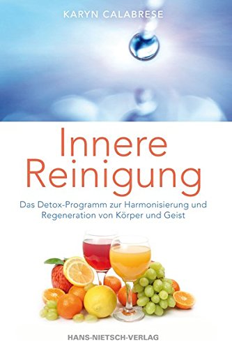 Innere Reinigung - Das Detox-Programm zur Harmonisierung und Regeneration von Körper und Geist