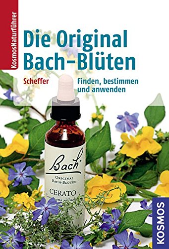 Die Original Bach-Blüten: Finden, bestimmen und anwenden (Kosmos-Naturführer)