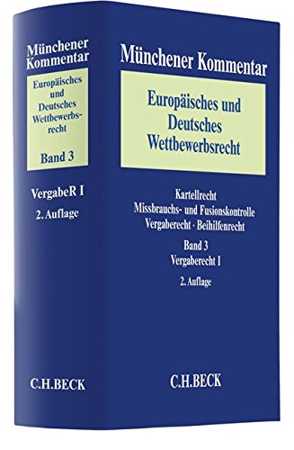 Münchener Kommentar Europäisches und Deutsches Wettbewerbsrecht. Kartellrecht, Missbrauchs- und Fusionskontrolle Bd. 3: Vergaberecht I