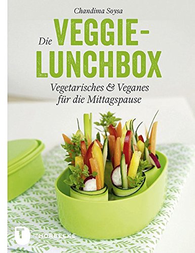 Die Veggie-Lunchbox - Vegetarisches & Veganes für die Mittagspause