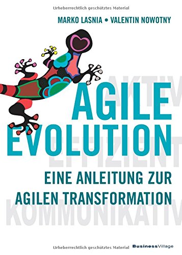 AGILE EVOLUTION: Eine Anleitung zur agilen Transformation