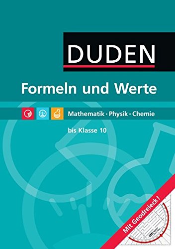 Formeln und Werte - Sekundarstufe I: Duden: Formeln und Werte. Formelsammlung bis Klasse 10. Mathematik, Physik, Chemie