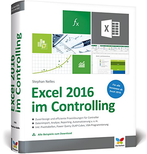 Excel 2016 im Controlling: Zuverlässige und effiziente Praxislösungen für Controller. Ab Excel 2010. Alle Beispiele zum Download.