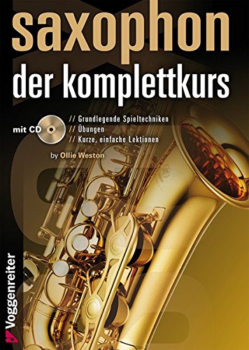 Saxophon - der Komplettkurs: Spieltechniken, Übungen, Lektionen und Praxis-Tipps - FÜR ALTSAXOPHON (Eb)
