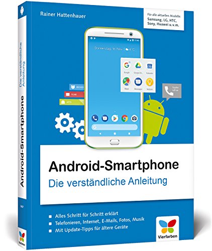 Android-Smartphone: Die verständliche Anleitung für alle Geräte: Samsung, Sony, HTC, LG u. v. m. Geeignet ab Android 5 bis Android 8 »Oreo«