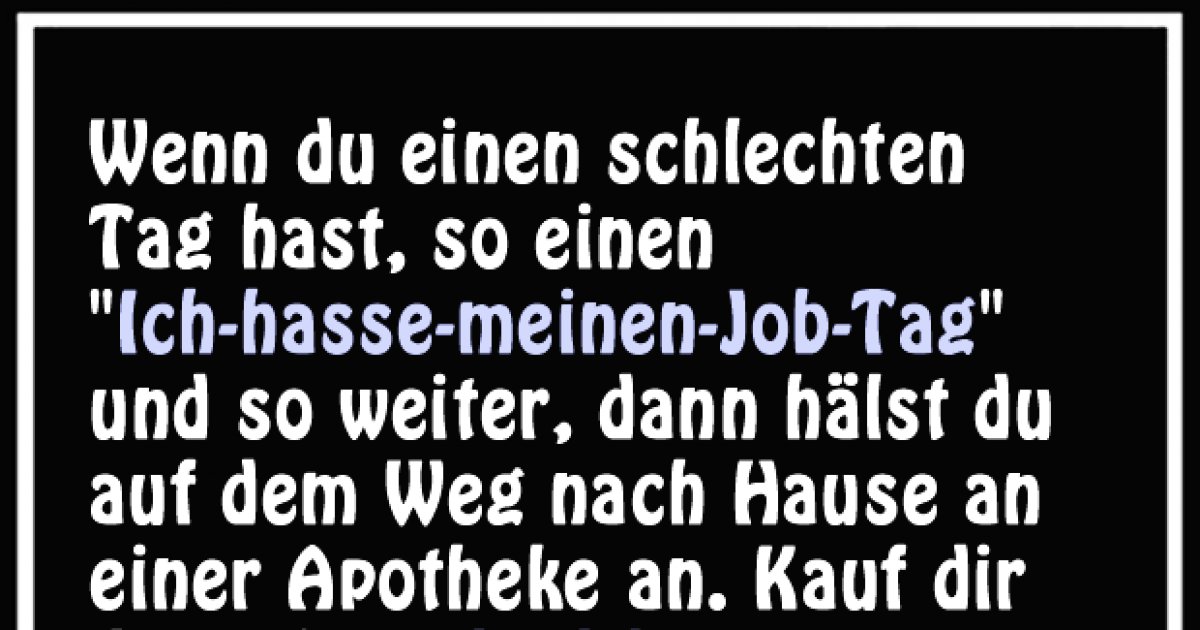 Wenn du einen schlechten Tag hattest...