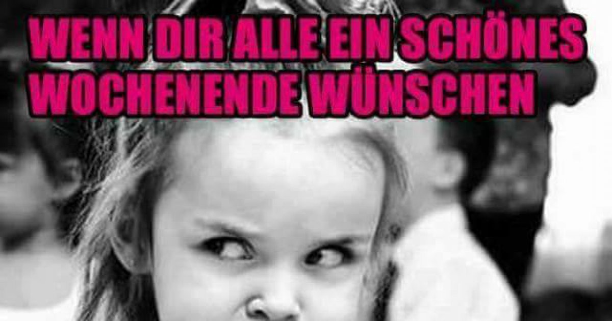 Wenn dir alle ein schönes Wochenende wünschen, aber du am Samstag oder