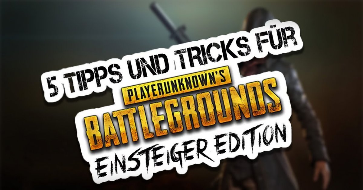 Mit diesen 5 Tipps und Tricks gewinnt ihr jede Runde in Playerunknown's Battlegrounds!